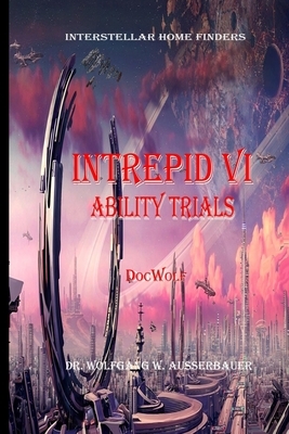 Intrepid VI: Ability Trials by Wolfgang W. Ausserbauer