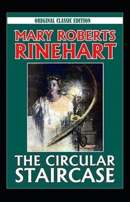 The Circular Staircase-Original Classic Edition(Annotated) by Mary Roberts Rinehart