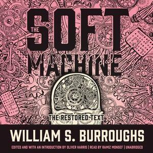 The Soft Machine: The Restored Text by William S. Burroughs