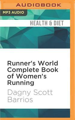 Runner's World Complete Book of Women's Running: The Best Advice to Get Started, Stay Motivated, Lose Weight, Run Injury-Free, Be Safe, and Train for by Dagny Scott Barrios