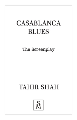 Casablanca Blues: The Screenplay by Tahir Shah
