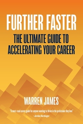 Further Faster: The Ultimate Guide To Accelerating Your Career by Warren James