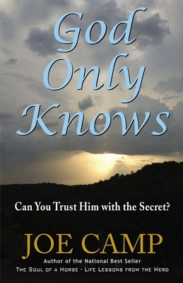 God Only Knows: Can You Trust Him with the Secret? by Joe Camp