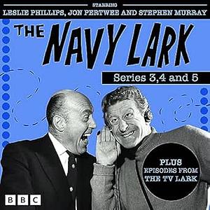 The Navy Lark: Series 3, 4 and 5: The Classic BBC Radio Sitcom, Plus Episodes from The TV Lark by Lawrie Wyman