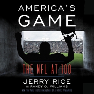 America's Game: The NFL at 100 by Randy O. Williams, Jerry Rice