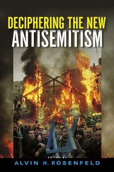 Deciphering the New Antisemitism by Alvin H. Rosenfeld