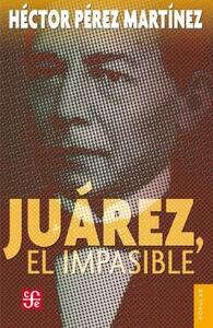 Juárez, el impasible by Héctor Pérez Martínez
