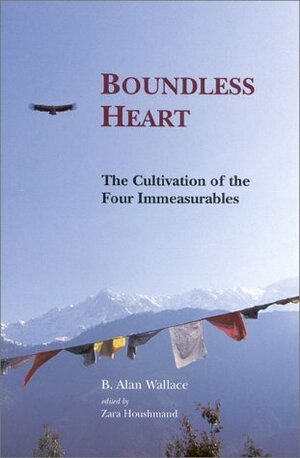 Boundless Heart: The Cultivation of the Four Immeasurables by Zara Houshmand, B. Alan Wallace