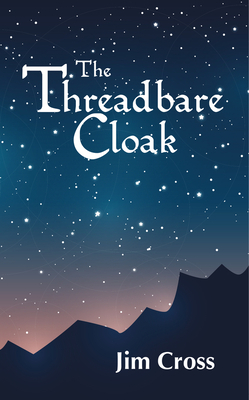 The Threadbare Cloak by Jim Cross