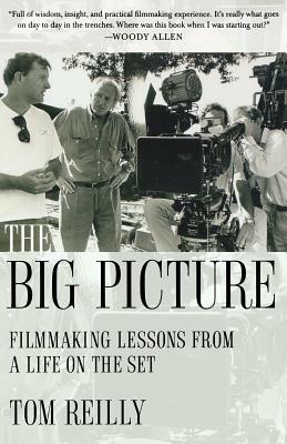 The Big Picture: Filmmaking Lessons from a Life on the Set by Tom Reilly