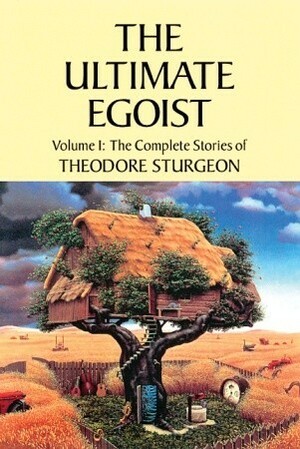 The Complete Stories of Theodore Sturgeon, Volume 1: The Ultimate Egoist by Theodore Sturgeon, Paul Williams, Gene Wolfe, Arthur C. Clarke, Ray Bradbury