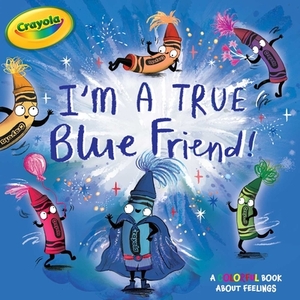 I'm a True Blue Friend! by Maggie Testa