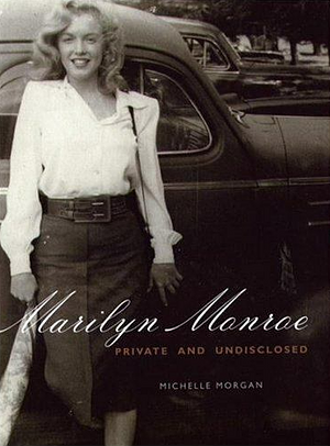 Marilyn Monroe: Private and Undisclosed by Michelle Morgan