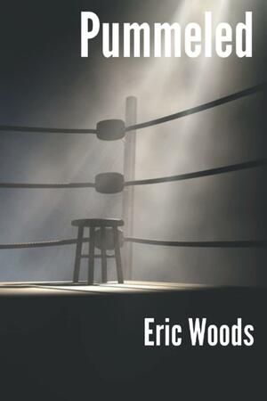 Pummeled by Eric M. Woods