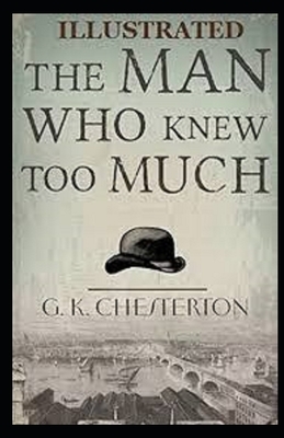 The Man Who Knew Too Much Illustrated by G.K. Chesterton