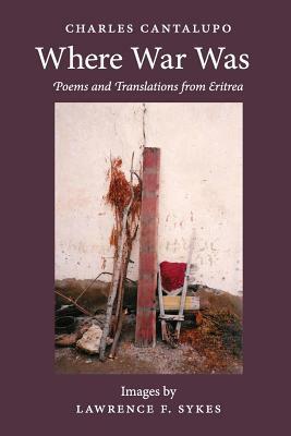 Where War Was. Poems and Translations from Eritrea by Charles Cantalupo