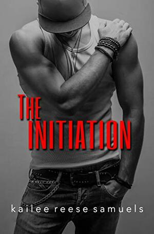 The Initiation by Kailee Reese Samuels