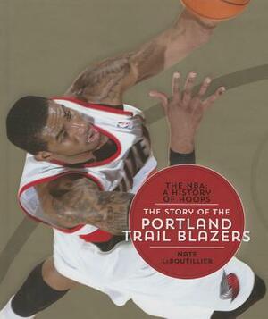 The Story of the Portland Trail Blazers by Nate LeBoutillier