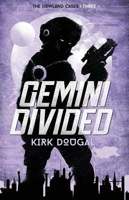 Gemini Divided: The Dowland Cases - Three by Kirk Dougal