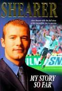 Alan Shearer's Story So Far by Alan Shearer