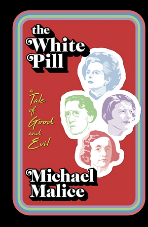 The White Pill: A Tale of Good and Evil by Michael Malice