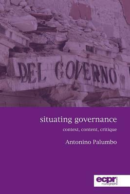 Situating Governance: Context, Content, Critique by Antonino Palumbo