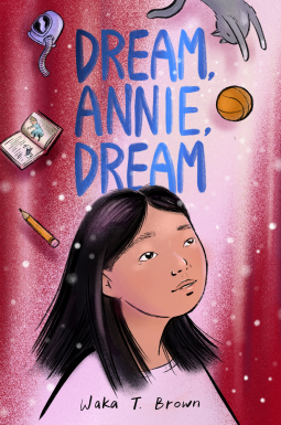 Dream, Annie, Dream by Waka T. Brown