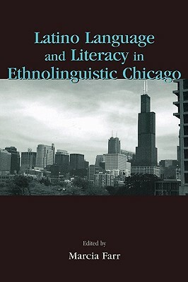 Latino Language and Literacy in Ethnolinguistic Chicago by 