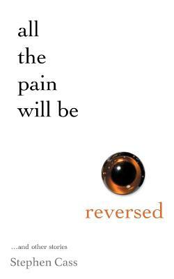 All The Pain Will Be Reversed by Stephen Cass