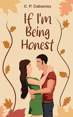 If I'm Being Honest by C.P. Cabaniss