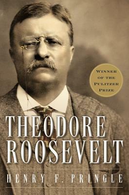 Theodore Roosevelt (Re-Issue) P by Henry F. Pringle