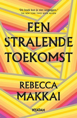 Een stralende toekomst by Rebecca Makkai