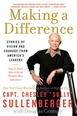 Making a Difference: Stories of Vision and Courage from America's Leaders by Chesley B. Sullenberger