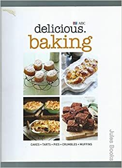 delicious. Baking: Cakes, Tarts, Pies, Crumbles, Muffins by Valli Little