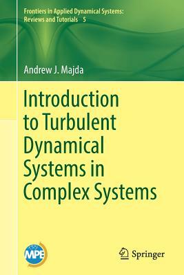 Introduction to Turbulent Dynamical Systems in Complex Systems by Andrew J. Majda