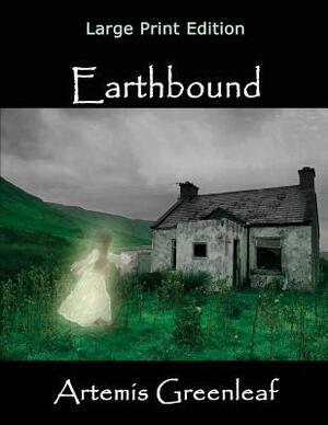 Earthbound: Large Print Edition by Artemis Greenleaf