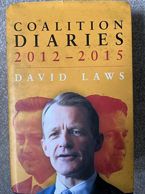 Coalition Diaries, 2012-2015 by David Laws