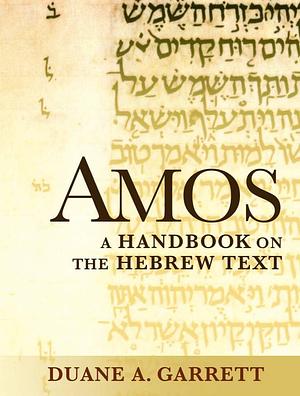 Amos: A Handbook on the Hebrew Text by Duane A. Garrett
