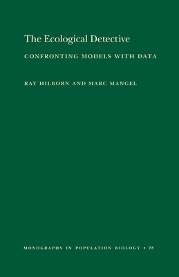 The Ecological Detective: Confronting Models with Data (Mpb-28) by Ray Hilborn, Marc Mangel