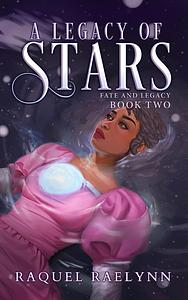 A Legacy of Stars  by Raquel Raelynn