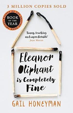 Eleanor Oliphant is Completely Fine: One of the Most Extraordinary Sunday Times Best Selling Fiction Books of the Last Decade. by Gail Honeyman, Gail Honeyman