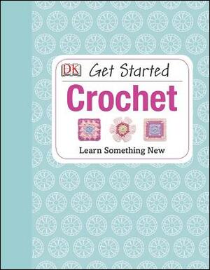 Get Started: Crochet: Learn Something New by Susie Johns