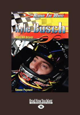Kyle Busch: NASCAR Driver: NASCAR Driver (Behind the Wheel) (Large Print 16pt) by Simone Payment