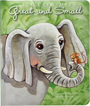 All Creatures Great and Small by Maggie Swanson