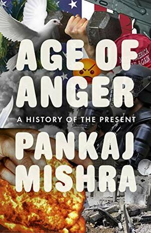 Age of Anger: A History of the Present by Pankaj Mishra