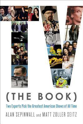 TV (THE BOOK): Two Experts Pick the Greatest American Shows of All Time by Matt Zoller Seitz, Alan Sepinwall