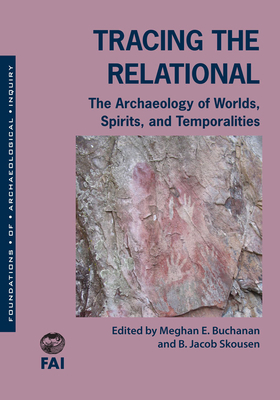 Tracing the Relational: The Archaeology of Worlds, Spirits, and Temporalities by 