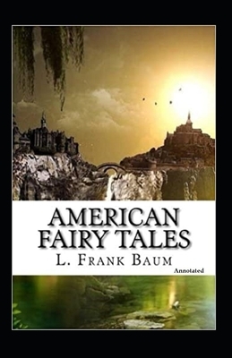 American Fairy Tales (Annotated) by L. Frank Baum