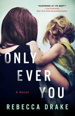 Only Ever You: A Novel by Rebecca Drake