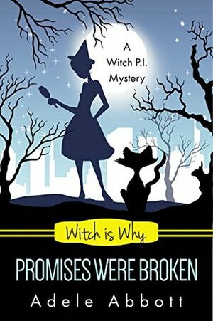 Witch Is Why Promises Were Broken by Adele Abbott